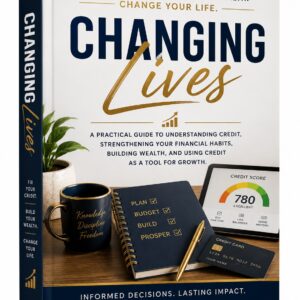 Changing Lives: How to Build Wealth by Strengthening Your Credit